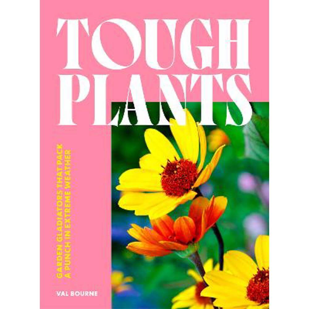 Tough Plants: Garden gladiators that pack a punch in extreme weather (Hardback) - Val Bourne